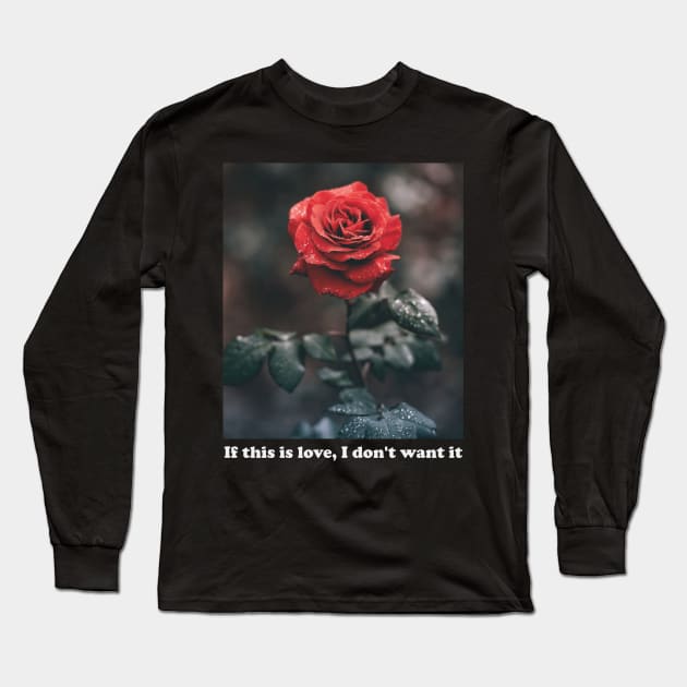 Aesthetics If This Is Love I Don't Want It Rose Streetwear Long Sleeve T-Shirt by dewinpal